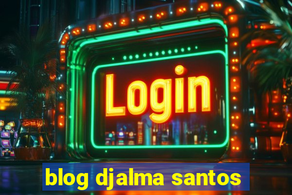 blog djalma santos